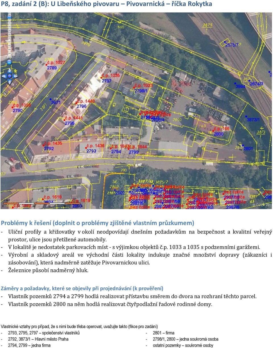 - Výrobní a skladový areál ve východní části lokality indukuje značné množství dopravy (zákazníci i zásobování), která nadměrně zatěžuje Pivovarnickou ulici. - Železnice působí nadměrný hluk.