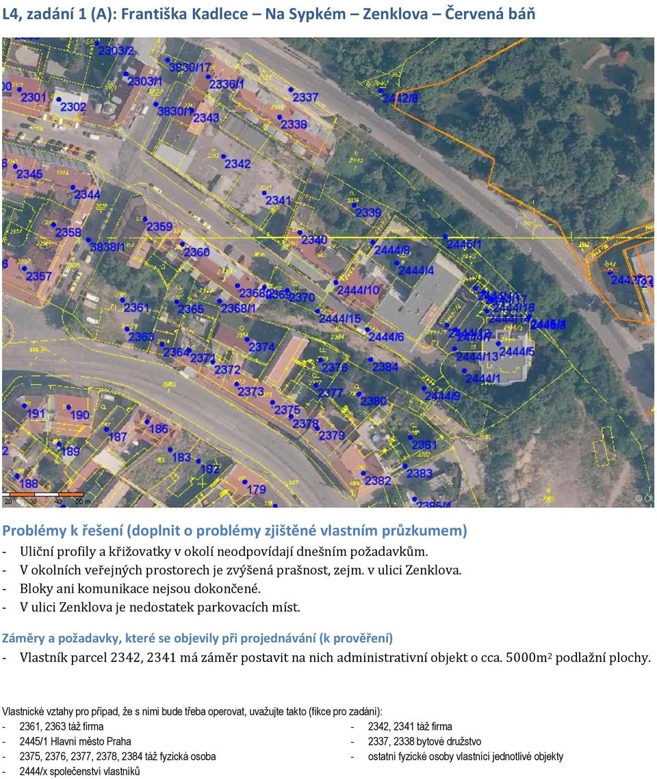 - Vlastník parcel 2342, 2341 má záměr postavit na nich administrativní objekt o cca. 5000m 2 podlažní plochy.