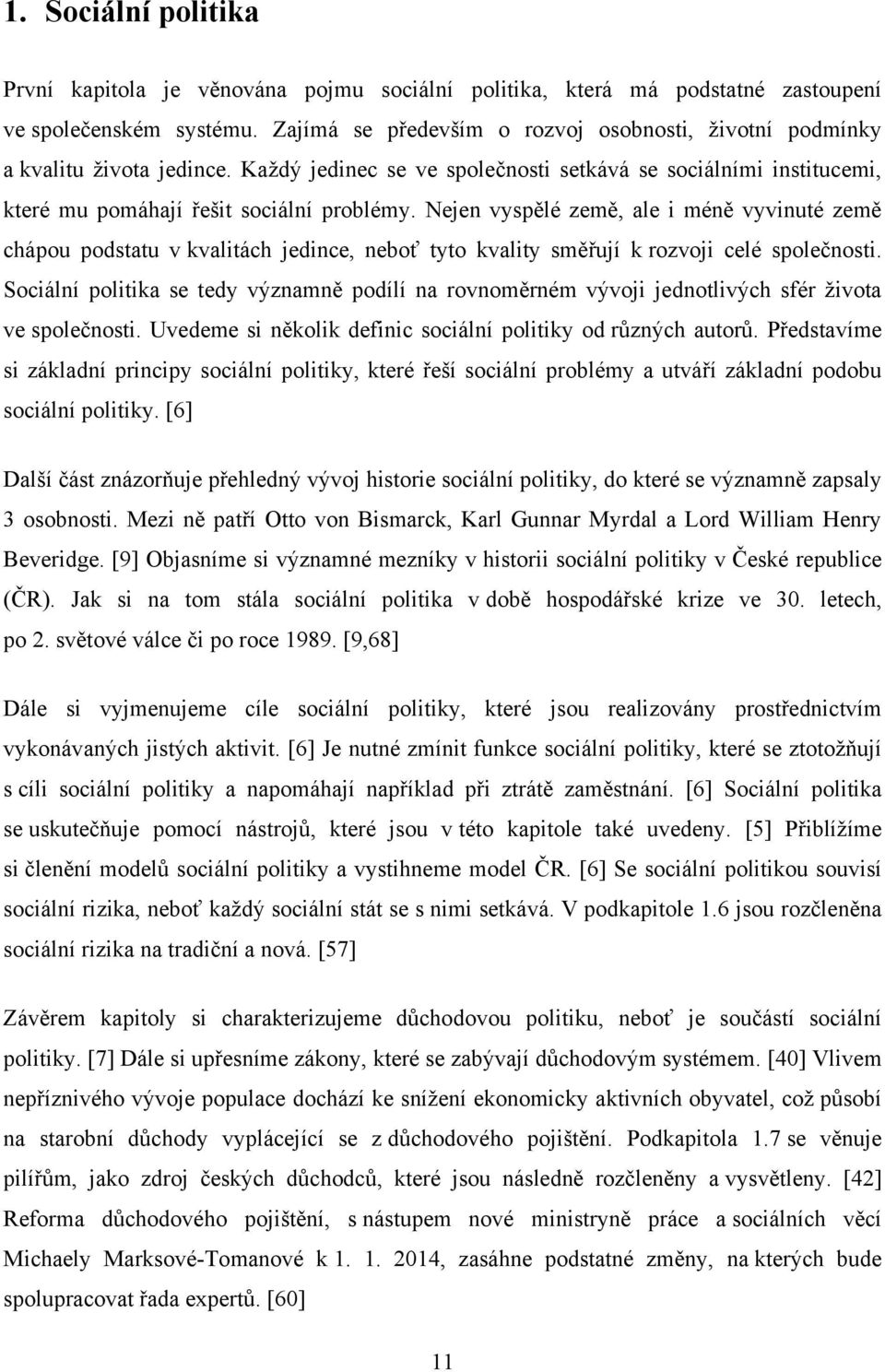 Nejen vyspělé země, ale i méně vyvinuté země chápou podstatu v kvalitách jedince, neboť tyto kvality směřují k rozvoji celé společnosti.