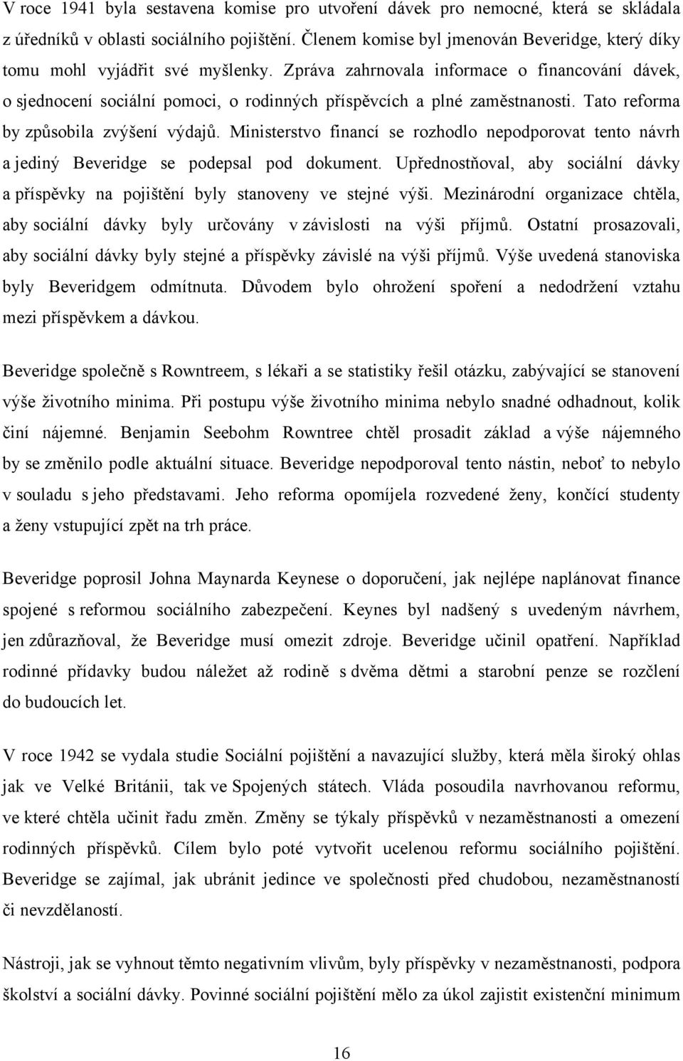 Zpráva zahrnovala informace o financování dávek, o sjednocení sociální pomoci, o rodinných příspěvcích a plné zaměstnanosti. Tato reforma by způsobila zvýšení výdajů.