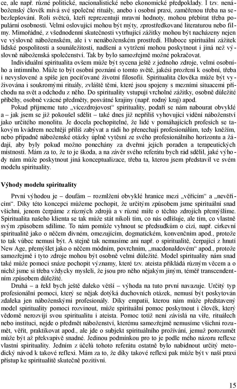 Mimořádné, z všednodenní skutečnosti vytrhující zážitky mohou být nacházeny nejen ve výslovně náboženském, ale i v nenáboženském prostředí.