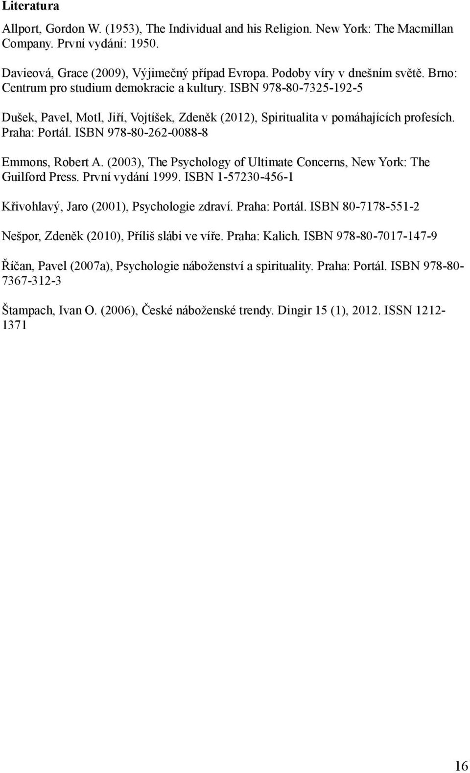 Praha: Portál. ISBN 978-80-262-0088-8 Emmons, Robert A. (2003), The Psychology of Ultimate Concerns, New York: The Guilford Press. První vydání 1999.