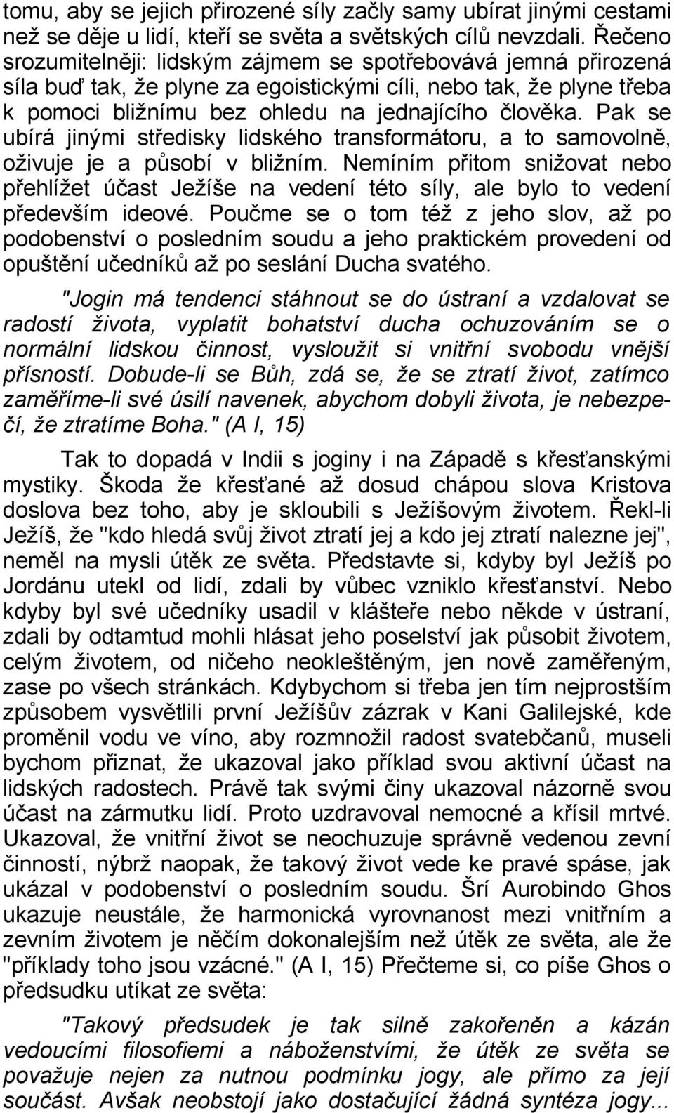 Pak se ubírá jinými středisky lidského transformátoru, a to samovolně, oživuje je a působí v bližním.