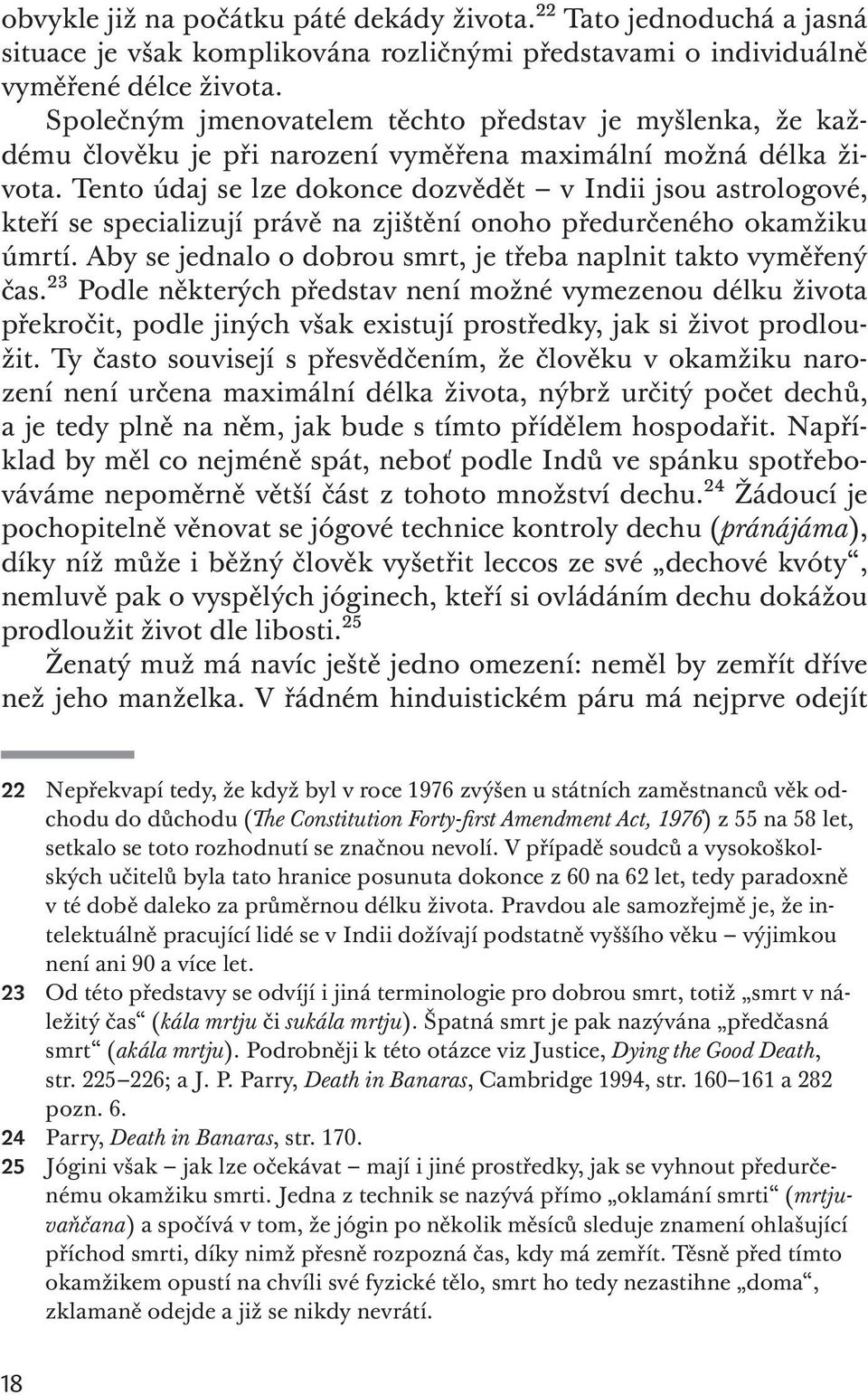 Tento údaj se lze dokonce dozvědět v Indii jsou astrologové, kteří se specializují právě na zjištění onoho předurčeného okamžiku úmrtí.