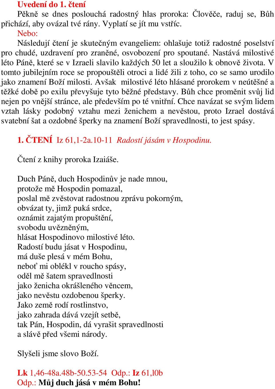 Nastává milostivé léto Páně, které se v Izraeli slavilo každých 50 let a sloužilo k obnově života.