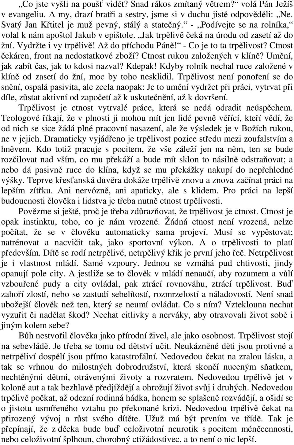 Až do příchodu Páně! - Co je to ta trpělivost? Ctnost čekáren, front na nedostatkové zboží? Ctnost rukou založených v klíně? Umění, jak zabít čas, jak to kdosi nazval? Kdepak!