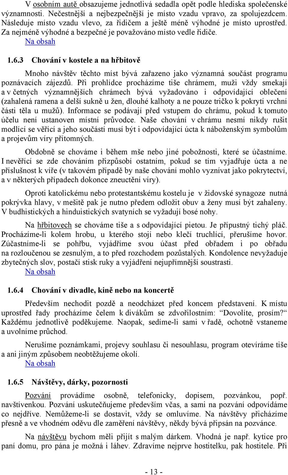 3 Chování v kostele a na hřbitově Mnoho návštěv těchto míst bývá zařazeno jako významná součást programu poznávacích zájezdů.