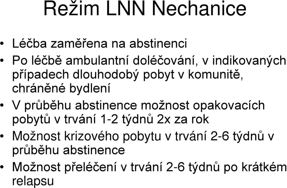 abstinence možnost opakovacích pobytů v trvání 1-2 týdnů 2x za rok Možnost krizového