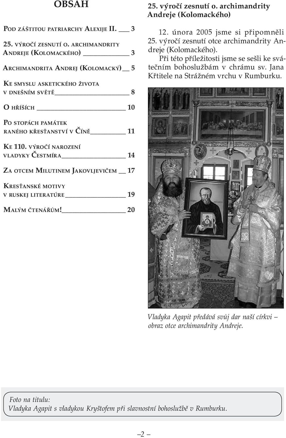 Při této příležitosti jsme se sešli ke svátečním bohoslužbám v chrámu sv. Jana Křtitele na Strážném vrchu v Rumburku. O HŘÍŠÍCH 10 PO STOPÁCH PAMÁTEK RANÉHO KŘESŤANSTVÍ V ČÍNĚ 11 KE 110.