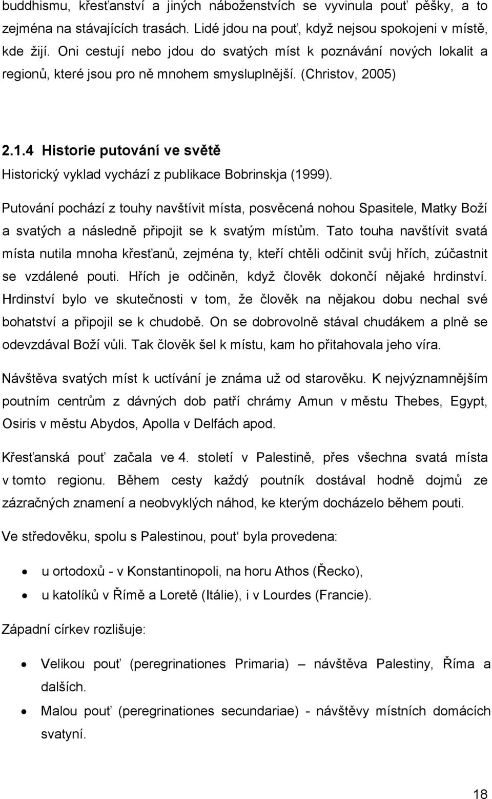 4 Historie putování ve světě Historický vyklad vychází z publikace Bobrinskja (1999).