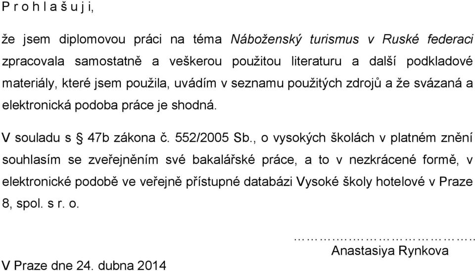 V souladu s 47b zákona č. 552/2005 Sb.