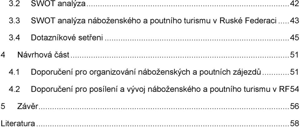 4 Dotazníkové setřeni... 45 4 Návrhová část... 51 4.