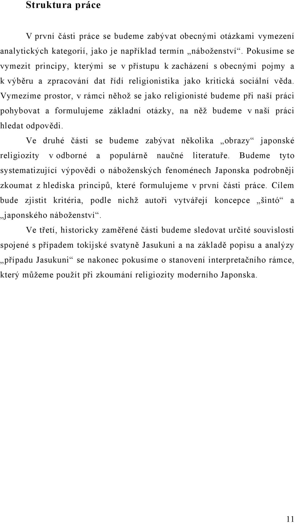 Vymezíme prostor, v rámci něhož se jako religionisté budeme při naší práci pohybovat a formulujeme základní otázky, na něž budeme v naší práci hledat odpovědi.