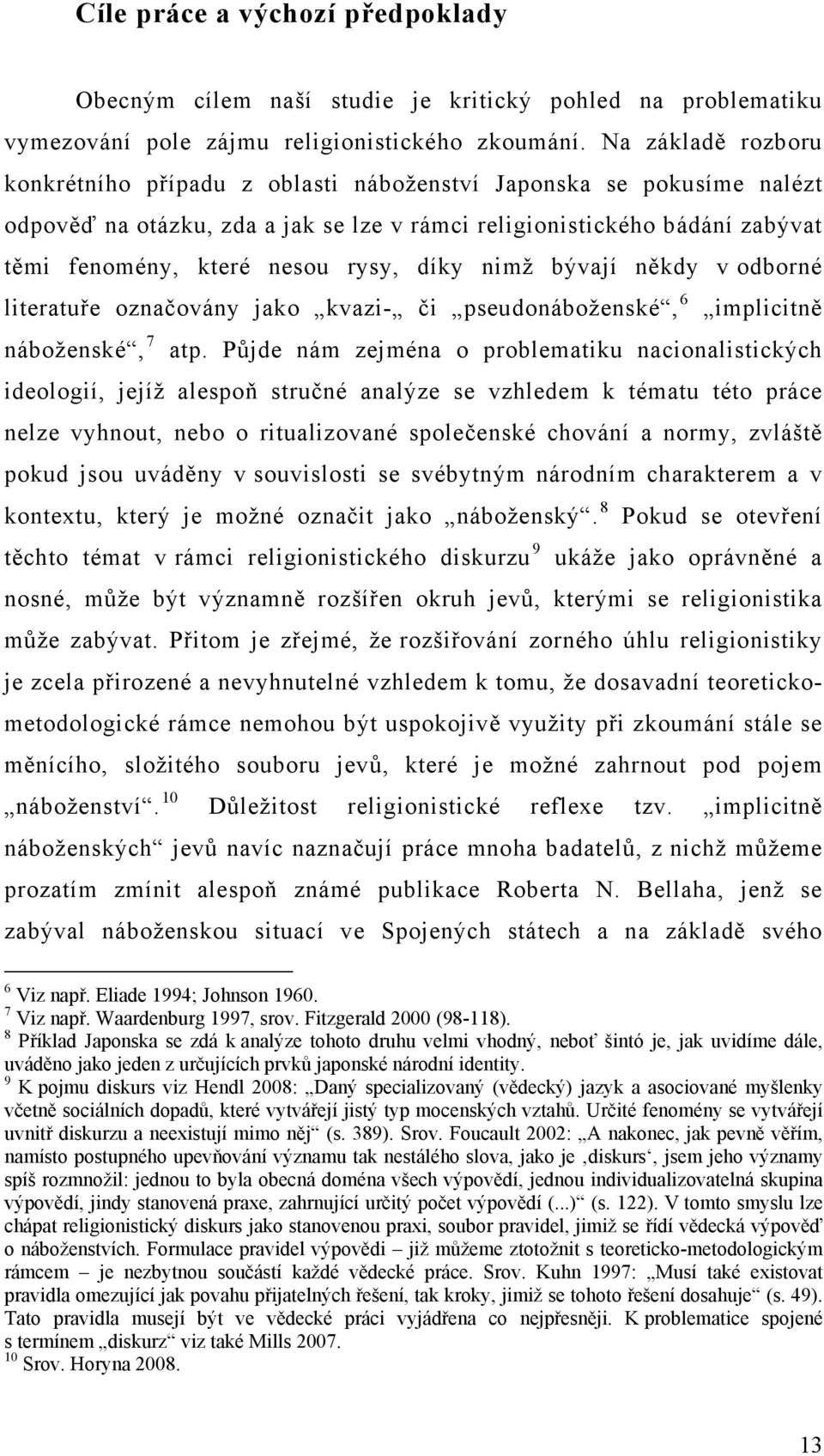 díky nimž bývají někdy v odborné literatuře označovány jako kvazi- či pseudonáboženské, 6 implicitně náboženské, 7 atp.