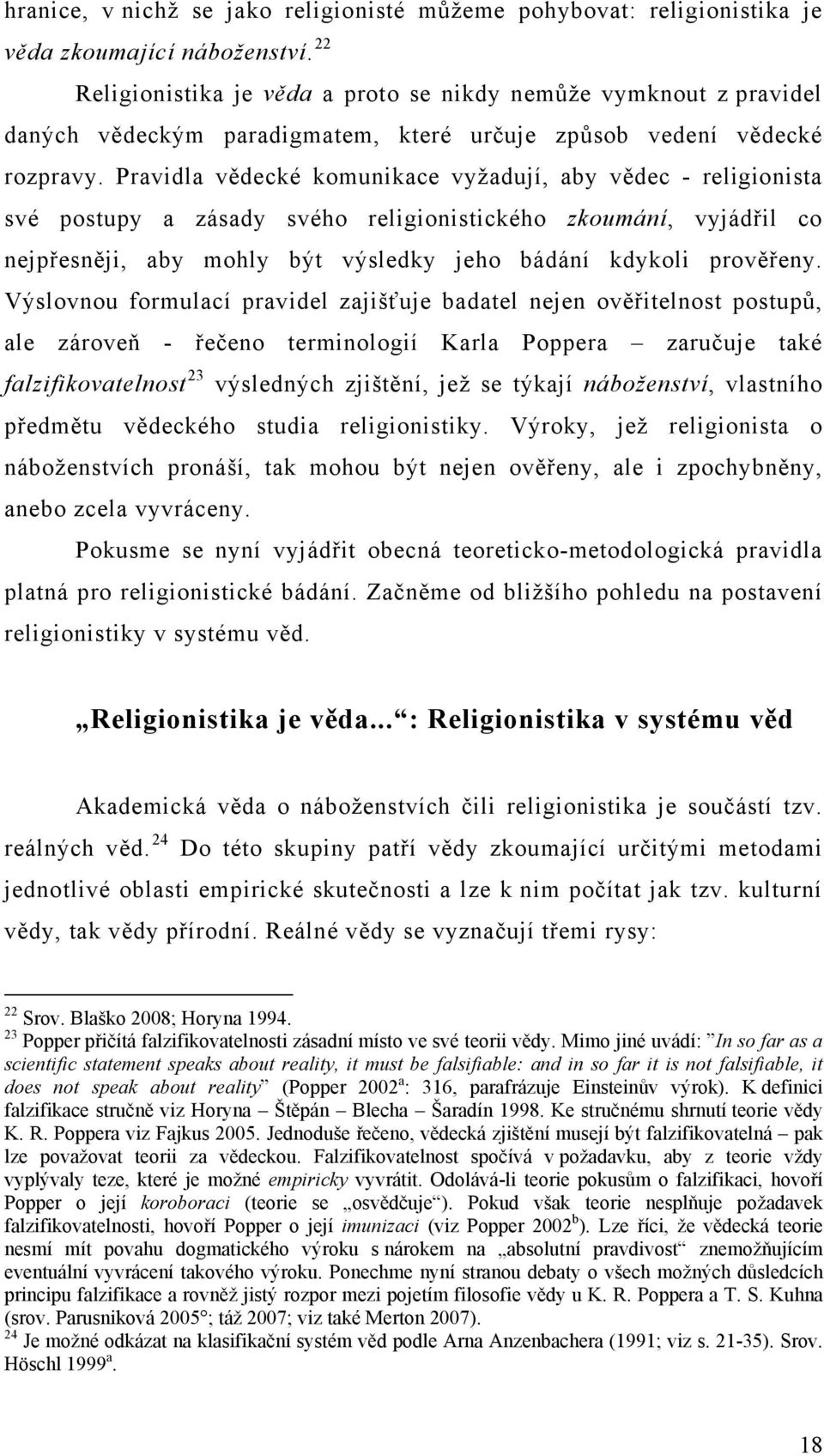 Pravidla vědecké komunikace vyžadují, aby vědec - religionista své postupy a zásady svého religionistického zkoumání, vyjádřil co nejpřesněji, aby mohly být výsledky jeho bádání kdykoli prověřeny.