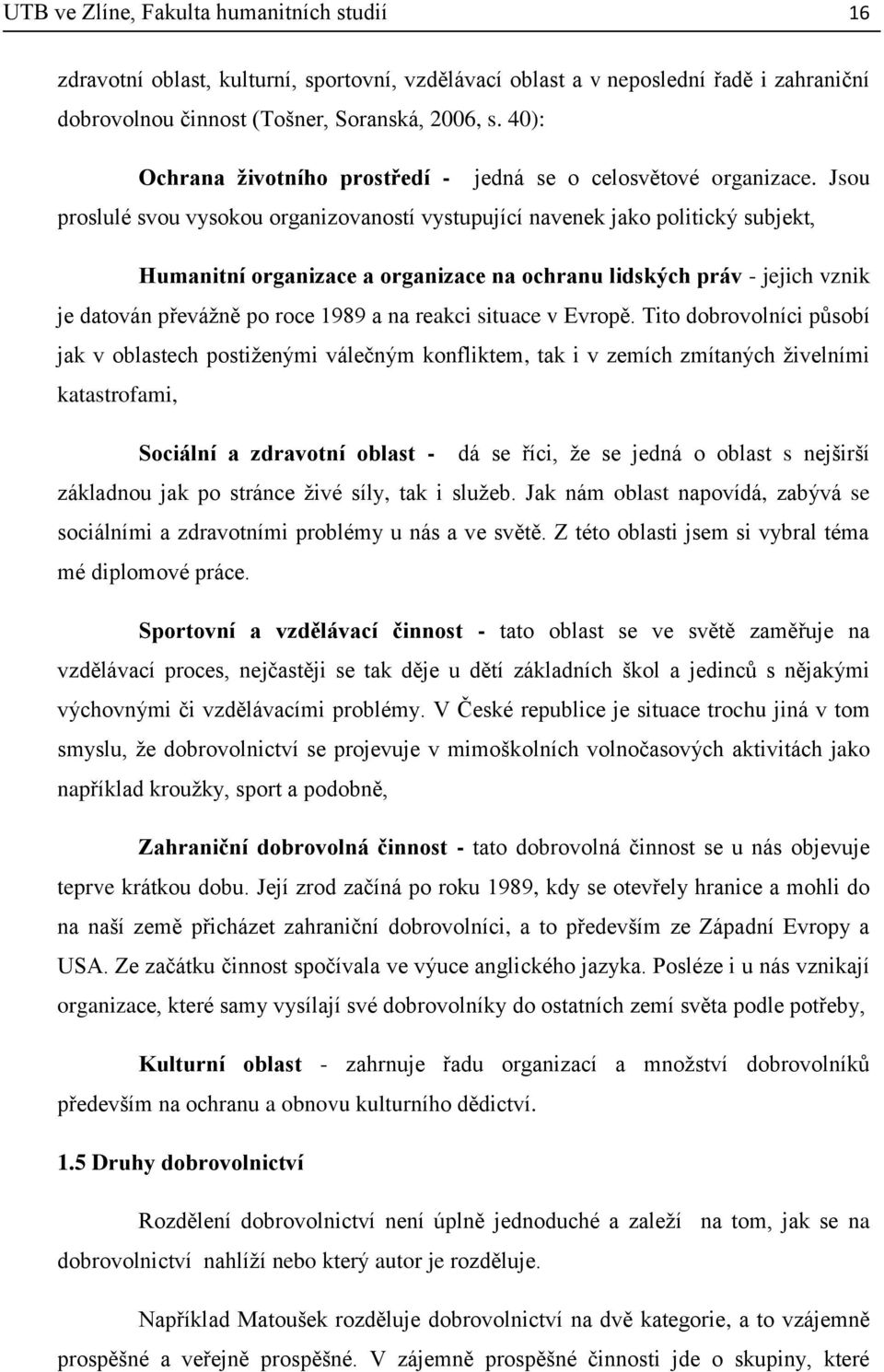 Jsou proslulé svou vysokou organizovaností vystupující navenek jako politický subjekt, Humanitní organizace a organizace na ochranu lidských práv - jejich vznik je datován převážně po roce 1989 a na