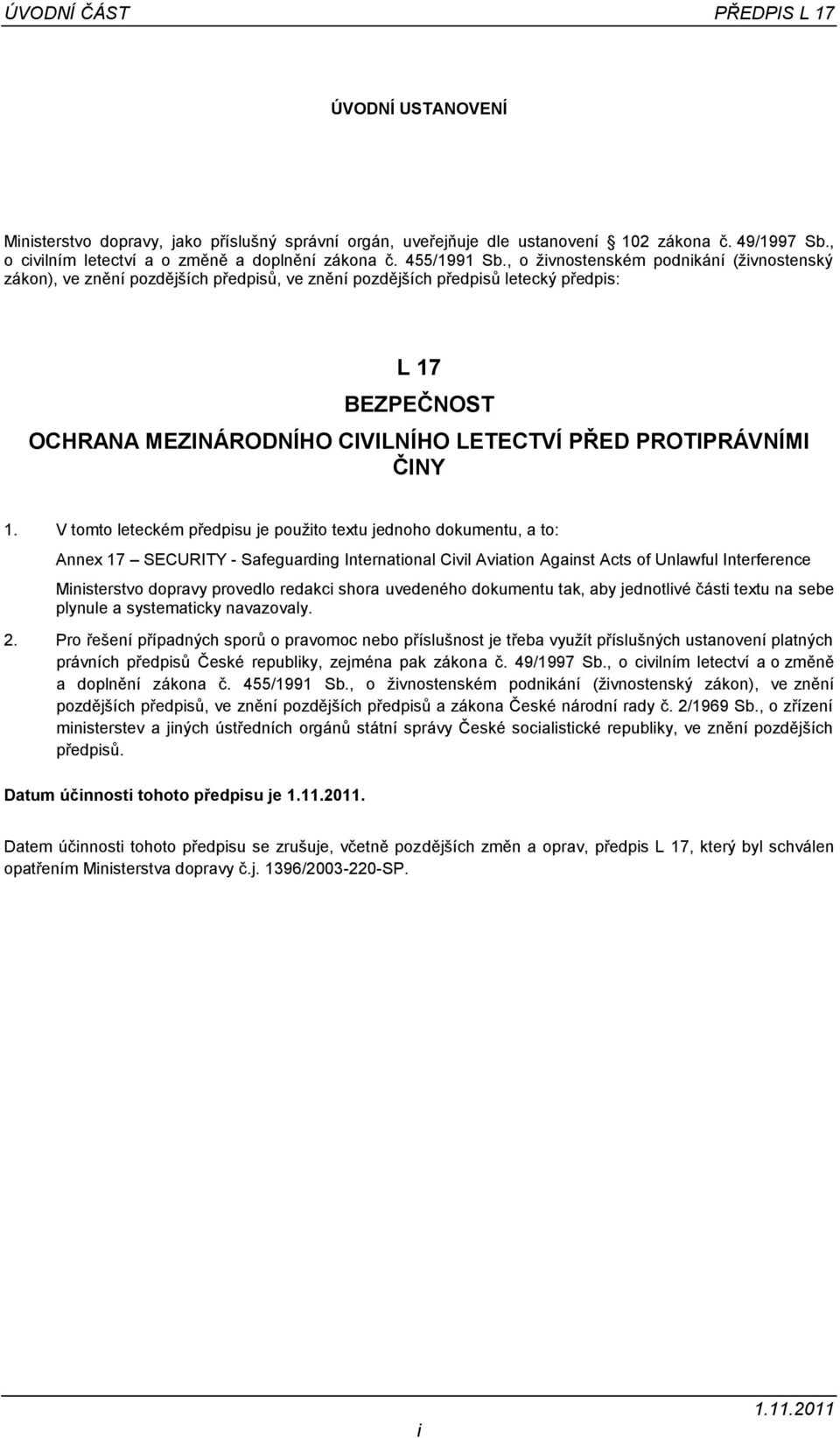 , o živnostenském podnikání (živnostenský zákon), ve znění pozdějších předpisů, ve znění pozdějších předpisů letecký předpis: L 17 BEZPEČNOST OCHRANA MEZINÁRODNÍHO CIVILNÍHO LETECTVÍ PŘED