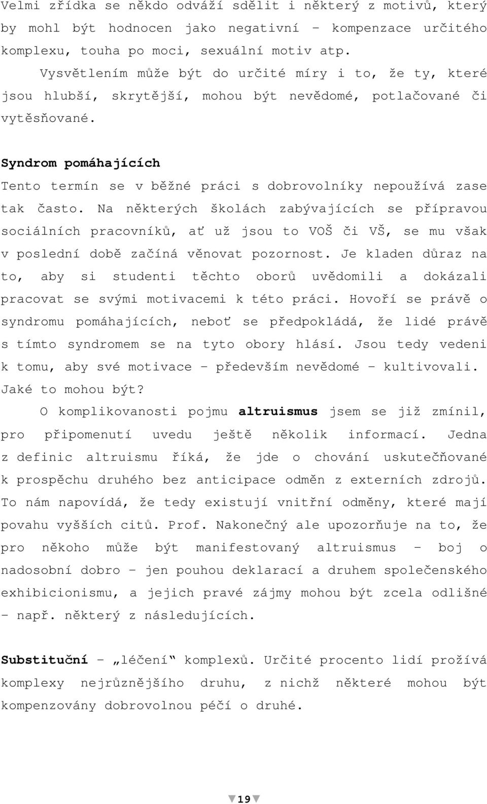 Syndrom pomáhajících Tento termín se v bžné práci s dobrovolníky nepoužívá zase tak asto.