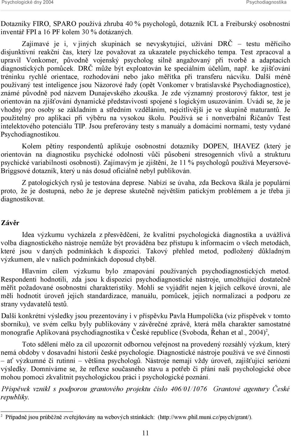 Test zpracoval a upravil Vonkomer, původně vojenský psycholog silně angažovaný při tvorbě a adaptacích diagnostických pomůcek. DRČ může být exploatován ke speciálním účelům, např.