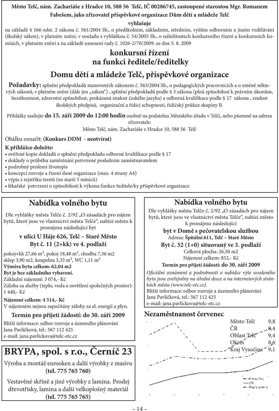 , o předškolním, základním, středním, vyšším odborném a jiném vzdělávání (školský zákon), v platném znění, v souladu s vyhláškou č. 54/2005 Sb.