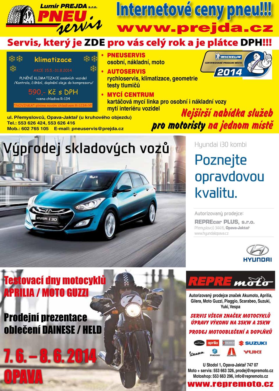 !! www.prejda.cz Servis, který je zde pro vás celý rok a je plátce dph!!! ul. Přemyslovců, Opava-Jaktař (u kruhového objezdu) Tel.: 553 626 424, 553 626 416 Mob.