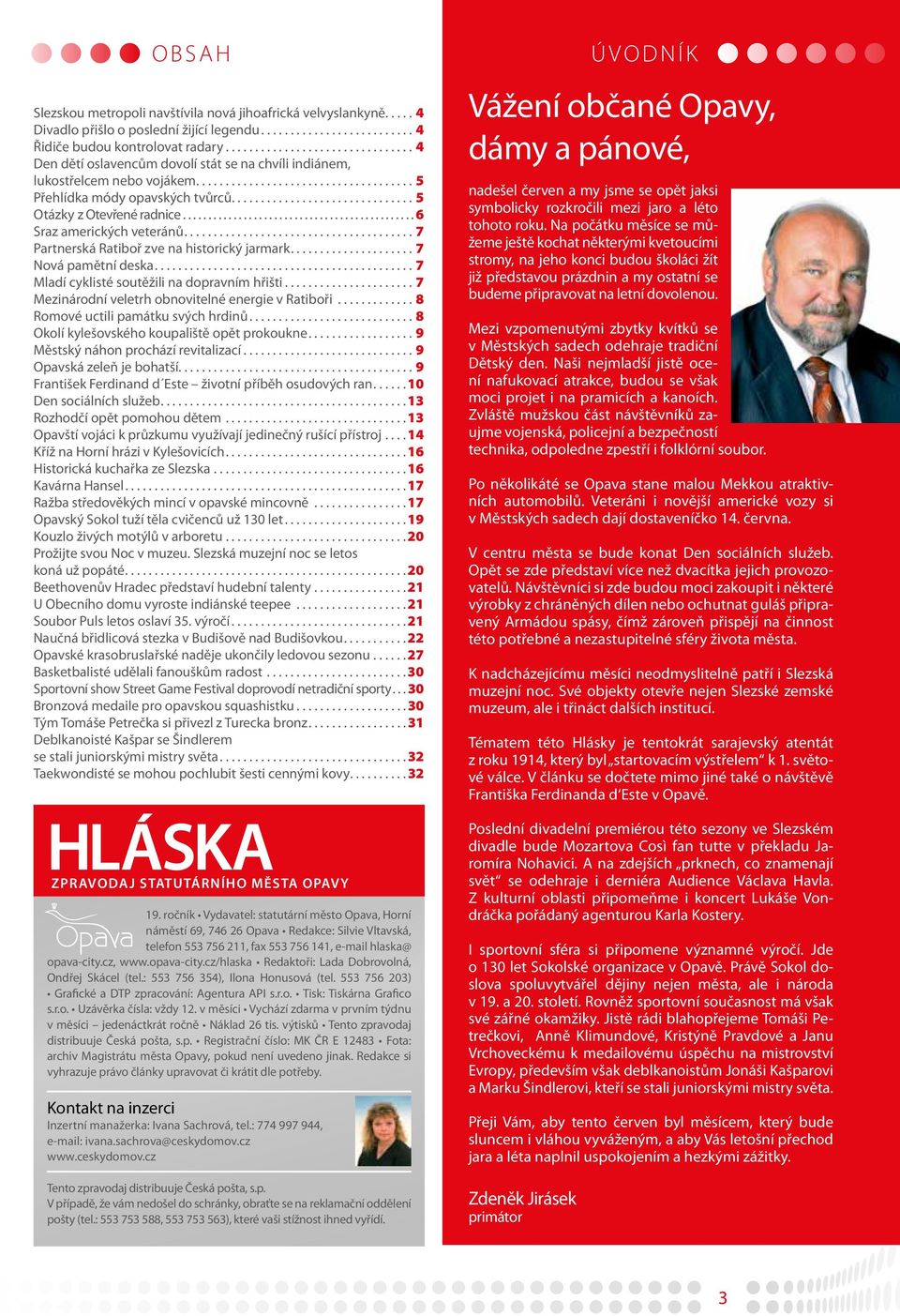 ..7 Partnerská Ratiboř zve na historický jarmark...7 Nová pamětní deska....7 Mladí cyklisté soutěžili na dopravním hřišti...7 Mezinárodní veletrh obnovitelné energie v Ratiboři.