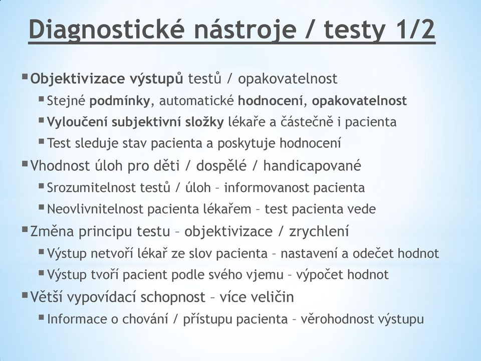 informovanost pacienta Neovlivnitelnost pacienta lékařem test pacienta vede Změna principu testu objektivizace / zrychlení Výstup netvoří lékař ze slov pacienta