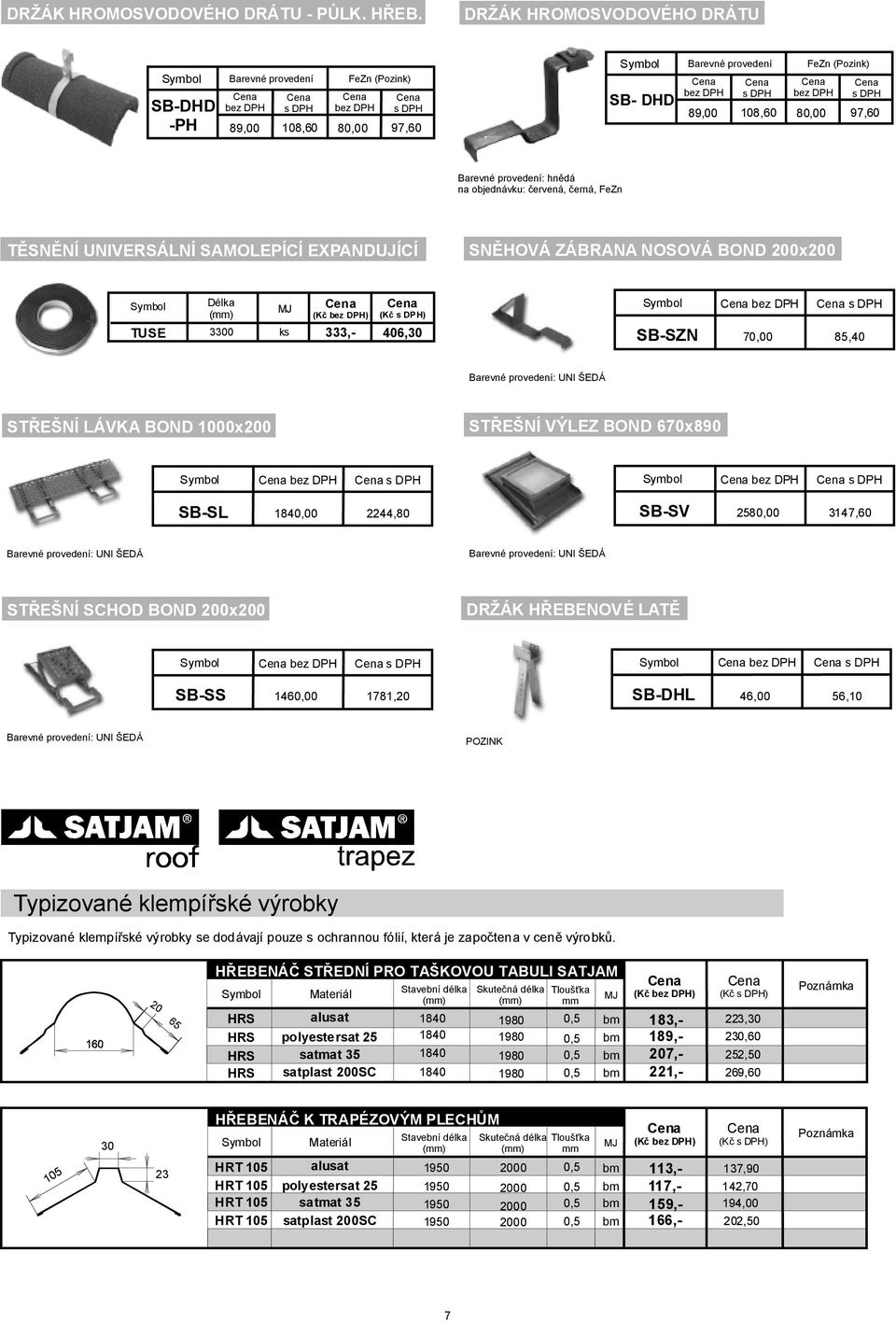 červená, černá, FeZn TĚSNĚNÍ UNIVERSÁLNÍ SAMOLEPÍCÍ EXPANDUJÍCÍ SNĚHOVÁ ZÁBRANANOSOVÁ BOND 00x00 TUSE 3300 (Kč ) 333,- 406,30 SB-SZN 70,00 85,40 Barevné provedení: UNI ŠEDÁ STŘEŠNÍ LÁVKABOND 00x00