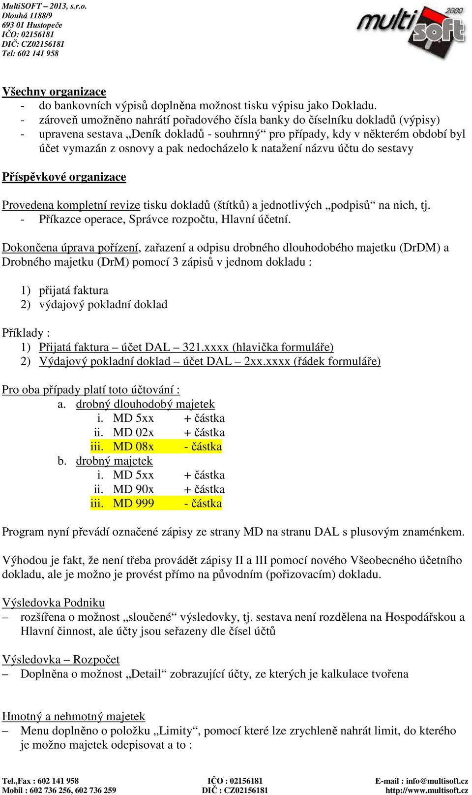 nedocházelo k natažení názvu účtu do sestavy Příspěvkové organizace Provedena kompletní revize tisku dokladů (štítků) a jednotlivých podpisů na nich, tj.