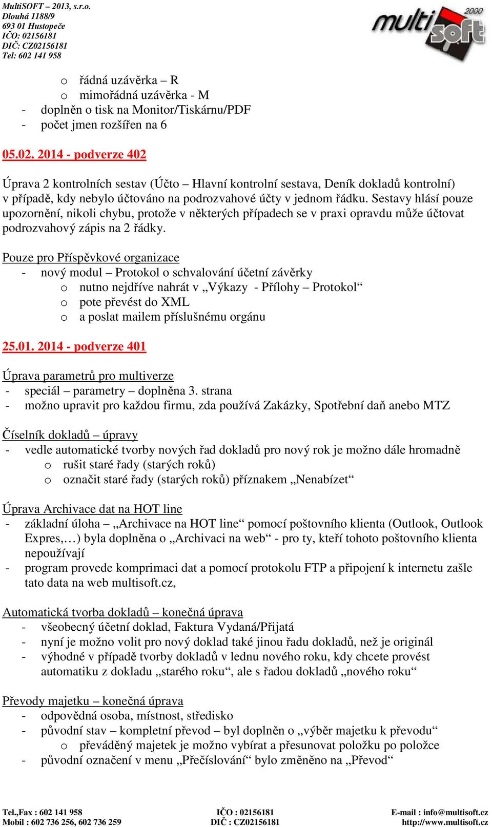 Sestavy hlásí pouze upozornění, nikoli chybu, protože v některých případech se v praxi opravdu může účtovat podrozvahový zápis na 2 řádky.