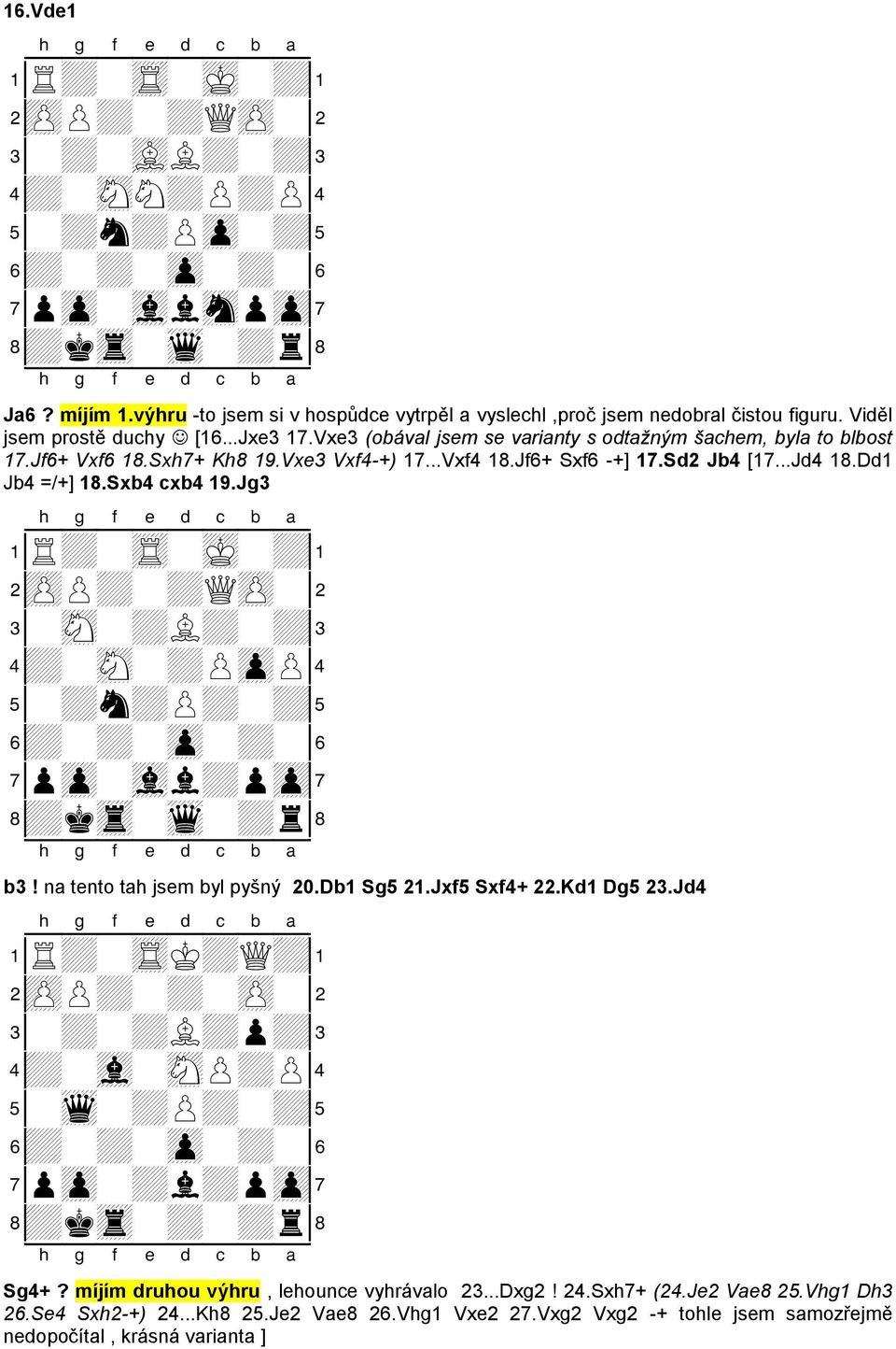 Sxh7+ Kh8 19.Vxe3 Vxf4-+) 17...Vxf4 18.Jf6+ Sxf6 -+] 17.Sd2 Jb4 [17...Jd4 18.Dd1 Jb4 =/+] 18.Sxb4 cxb4 19.Jg3 1R+-tR-mK-+!