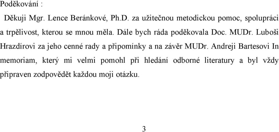 Luboši Hrazdírovi za jeho cenné rady a připomínky a na závěr MUDr.