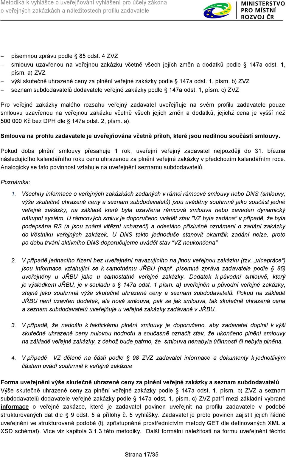 b) ZVZ seznam subdodavatelů dodavatele veřejné zakázky podle 147a odst. 1, písm.