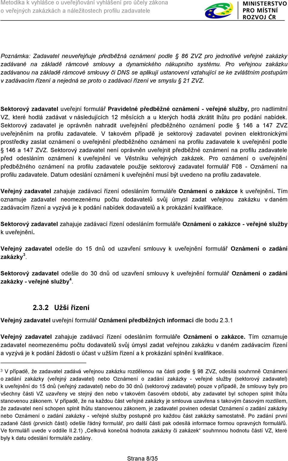 Sektorový zadavatel uveřejní formulář Pravidelné předběžné oznámení - veřejné služby, pro nadlimitní VZ, které hodlá zadávat v následujících 12 měsících a u kterých hodlá zkrátit lhůtu pro podání