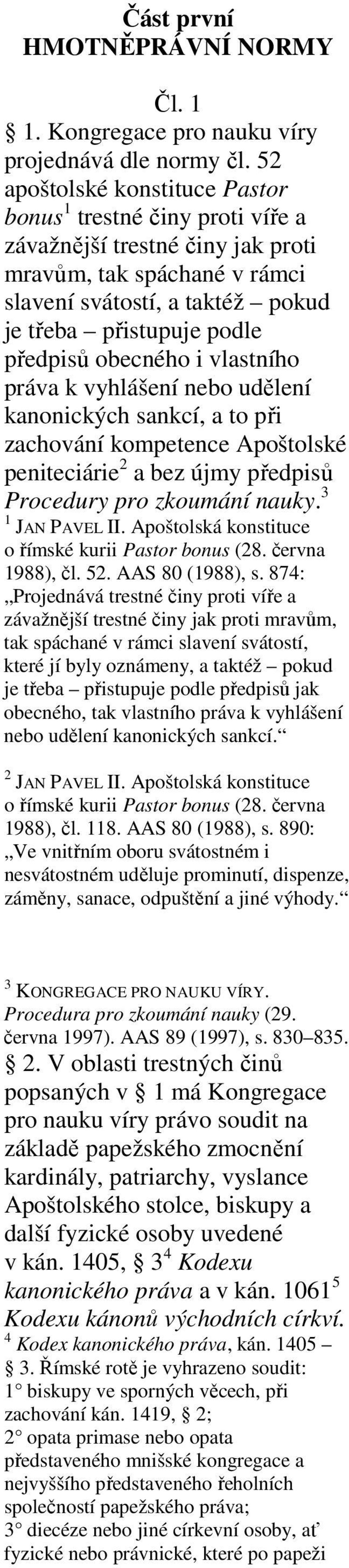 obecného i vlastního práva k vyhlášení nebo udělení kanonických sankcí, a to při zachování kompetence Apoštolské peniteciárie 2 a bez újmy předpisů Procedury pro zkoumání nauky. 3 1 JAN PAVEL II.