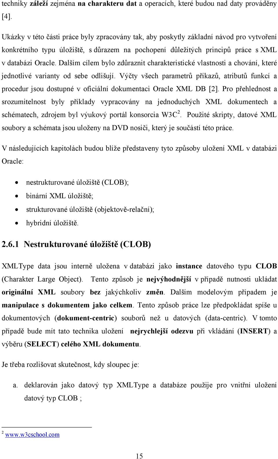 Dalším cílem bylo zdůraznit charakteristické vlastnosti a chování, které jednotlivé varianty od sebe odlišují.