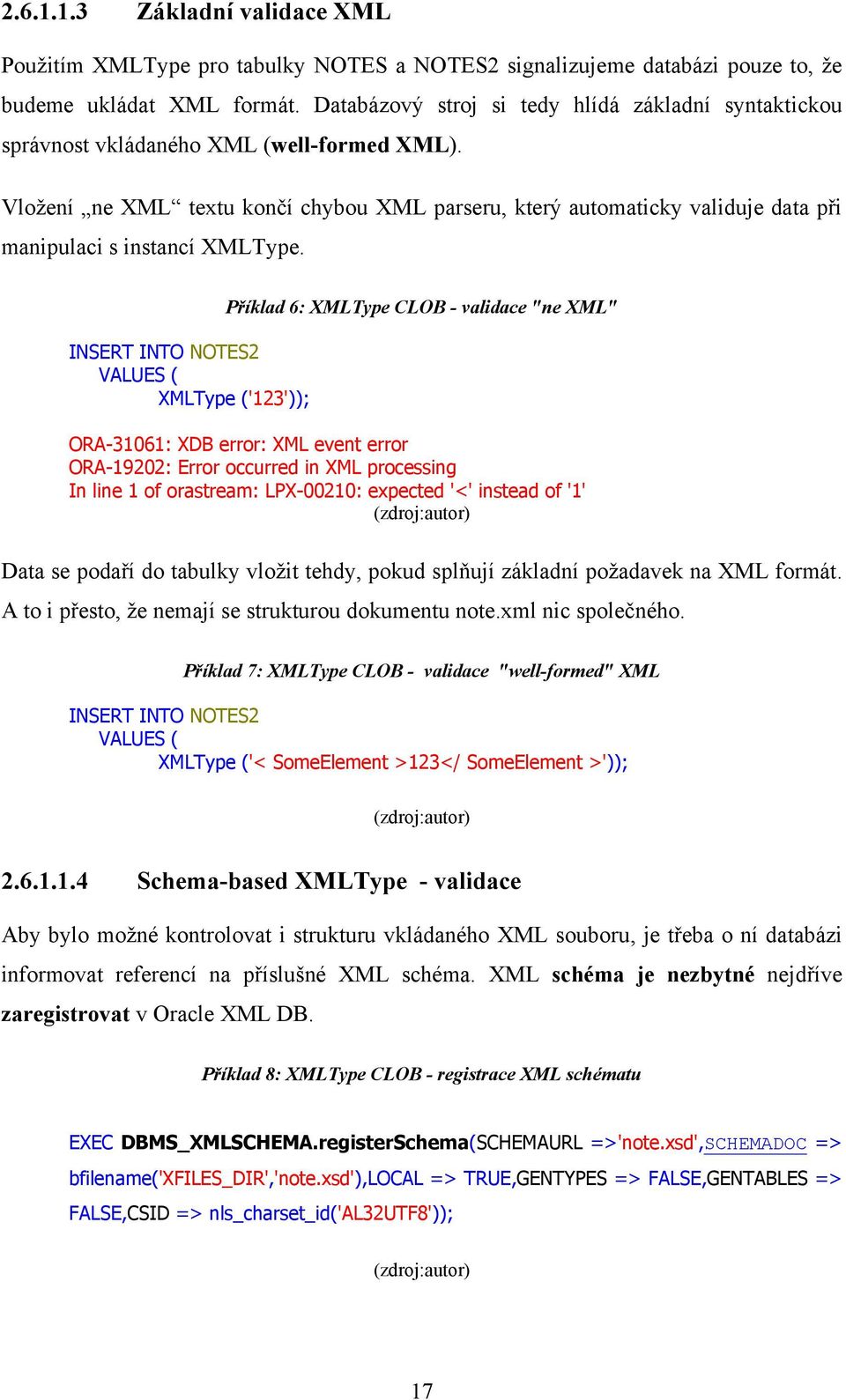 Vložení ne XML textu končí chybou XML parseru, který automaticky validuje data při manipulaci s instancí XMLType.