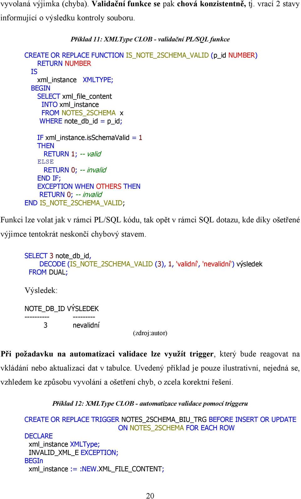 xml_instance FROM NOTES_2SCHEMA x WHERE note_db_id = p_id; IF xml_instance.