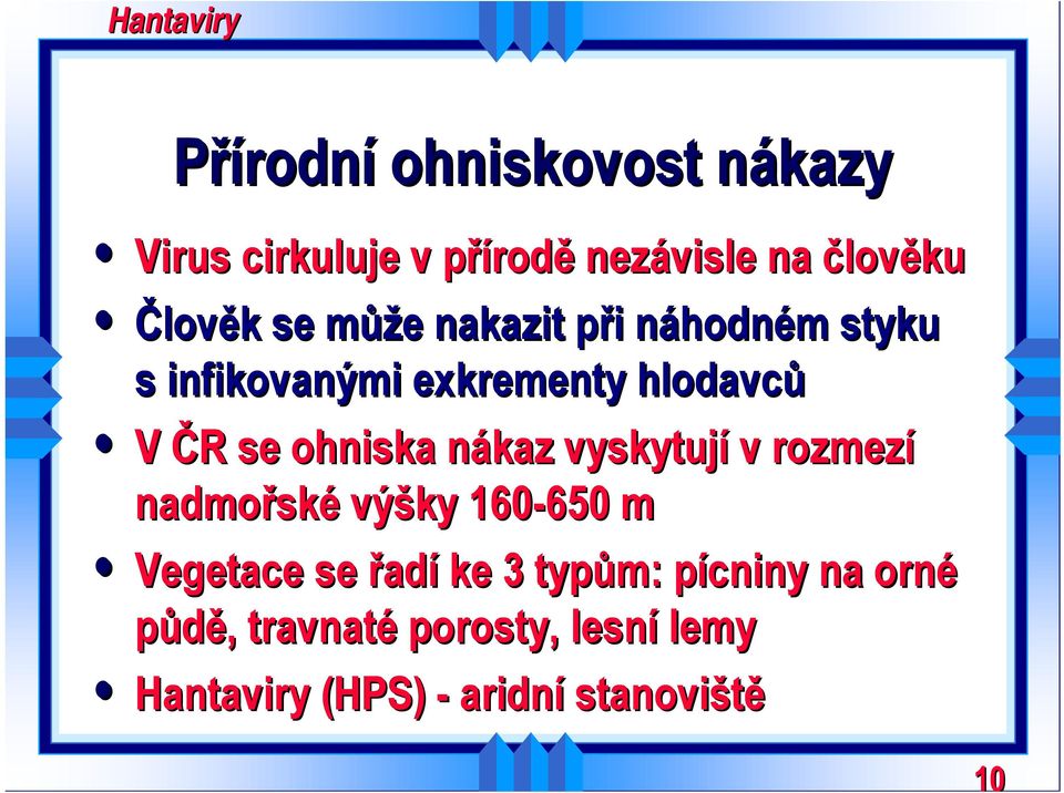 nákaz vyskytují v rozmezí nadmořské výšky 160-650 650 m Vegetace se řadí ke 3 typům: