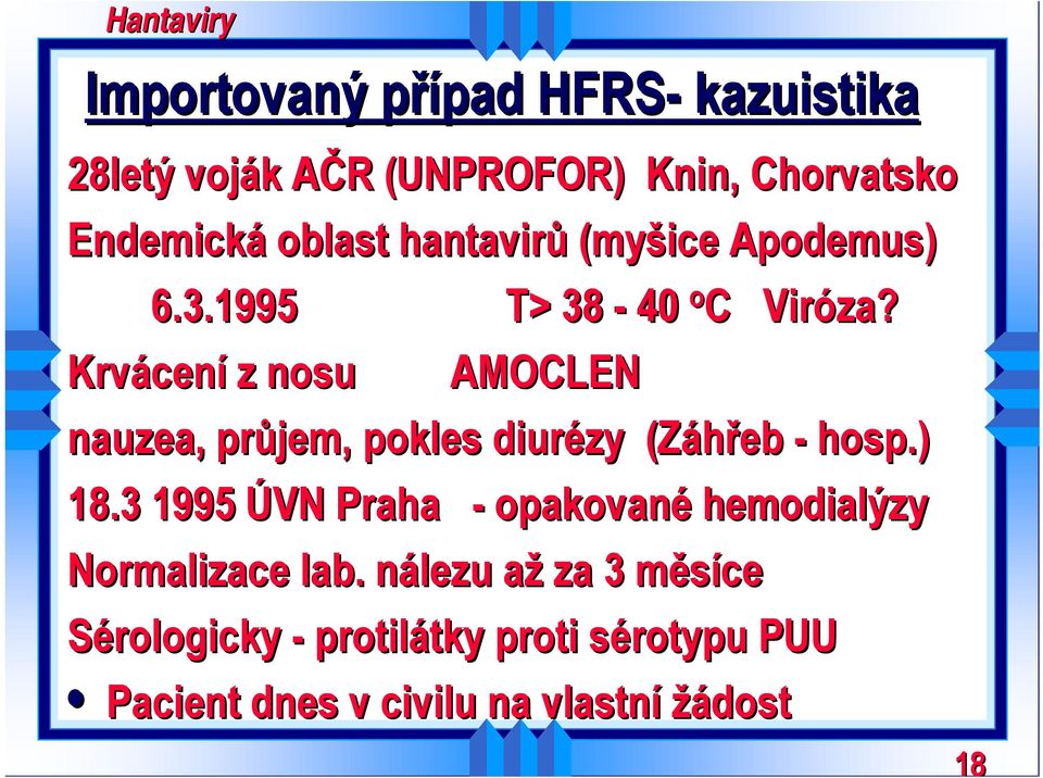 Krvácení z nosu AMOCLEN nauzea,, průjem, pokles diurézy (Záhřeb - hosp.) 18.