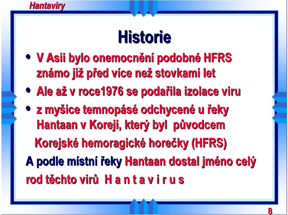 řeky Hantaan v Koreji, který byl původcem Korejské hemoragické horečky (HFRS) A