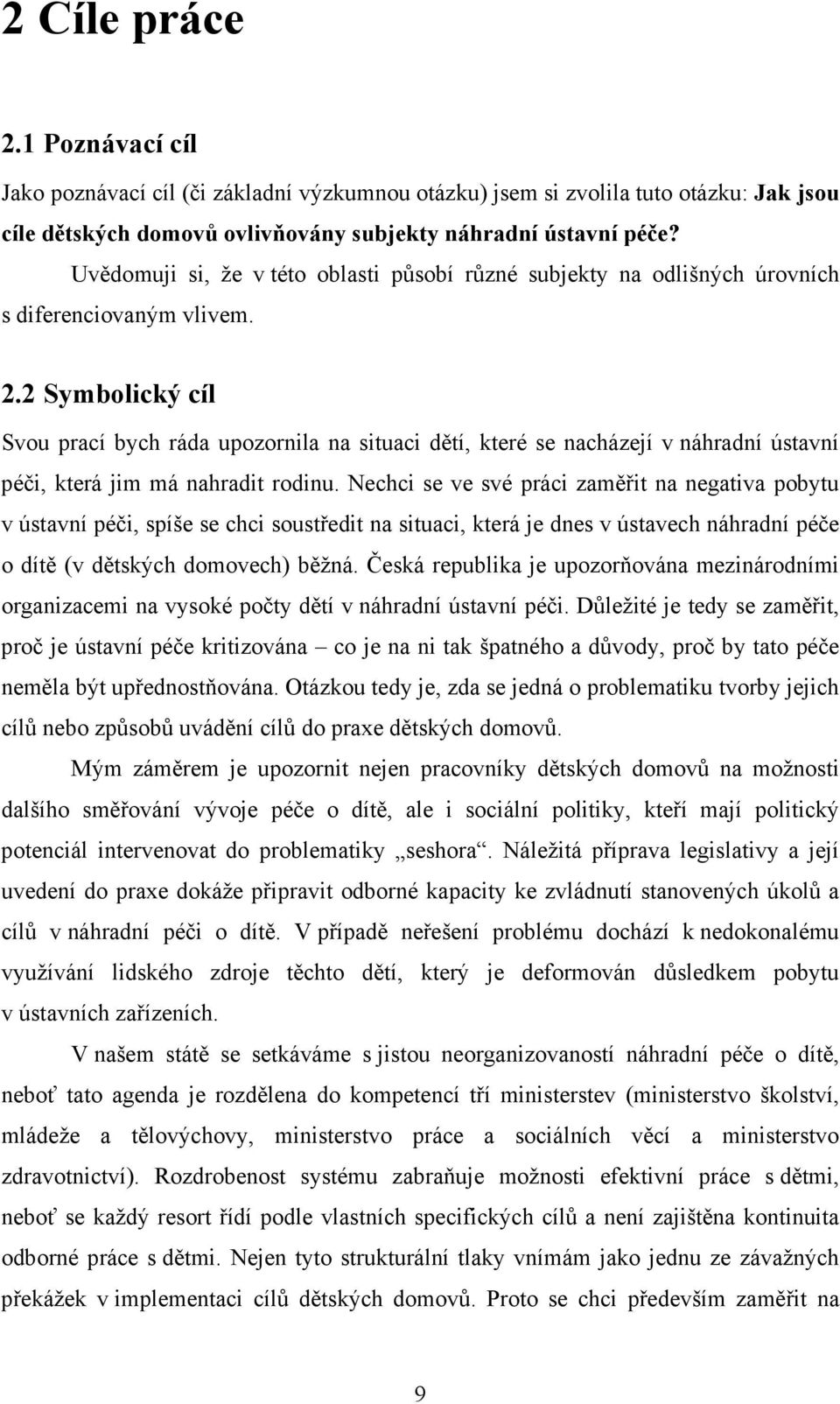 2 Symbolický cíl Svou prací bych ráda upozornila na situaci dětí, které se nacházejí v náhradní ústavní péči, která jim má nahradit rodinu.