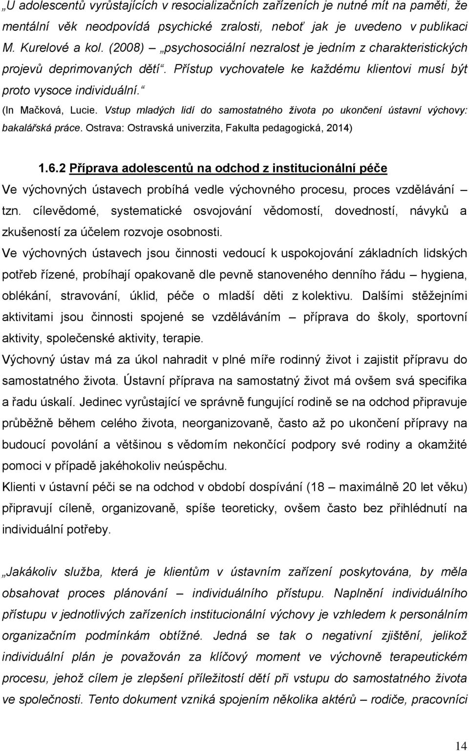 Vstup mladých lidí do samostatného života po ukončení ústavní výchovy: bakalářská práce. Ostrava: Ostravská univerzita, Fakulta pedagogická, 2014) 1.6.