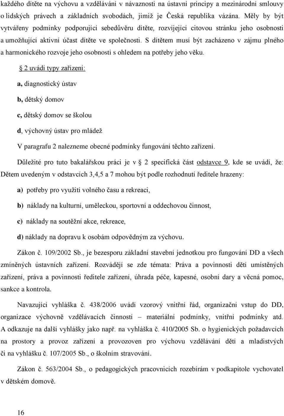 S dítětem musí být zacházeno v zájmu plného a harmonického rozvoje jeho osobnosti s ohledem na potřeby jeho věku.