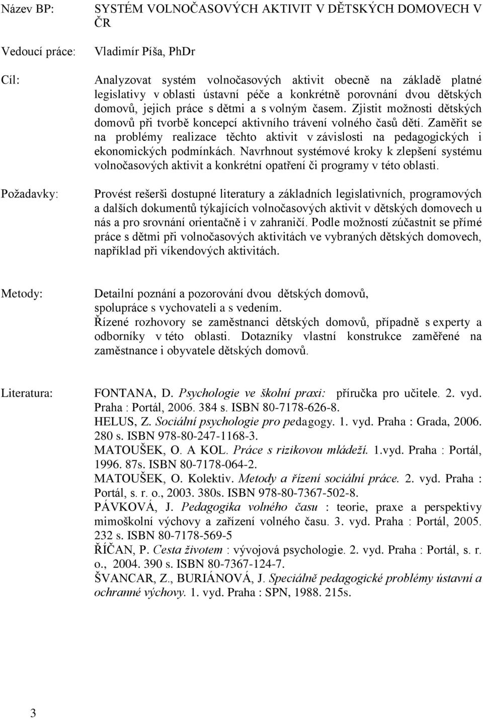 Zaměřit se na problémy realizace těchto aktivit v závislosti na pedagogických i ekonomických podmínkách.