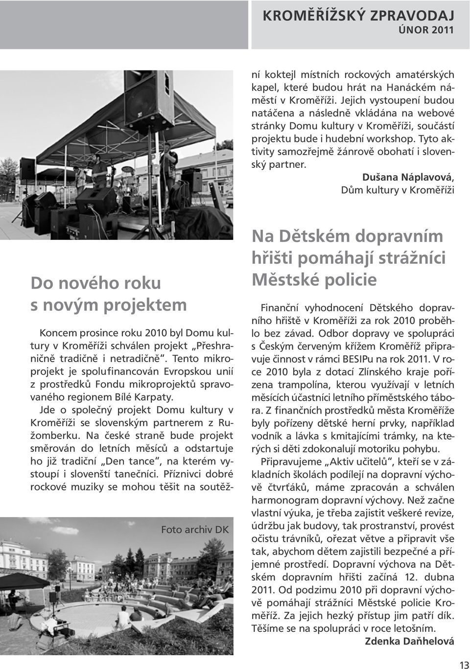 Jde o společný projekt Domu kultury v Kroměříži se slovenským partnerem z Ružomberku.