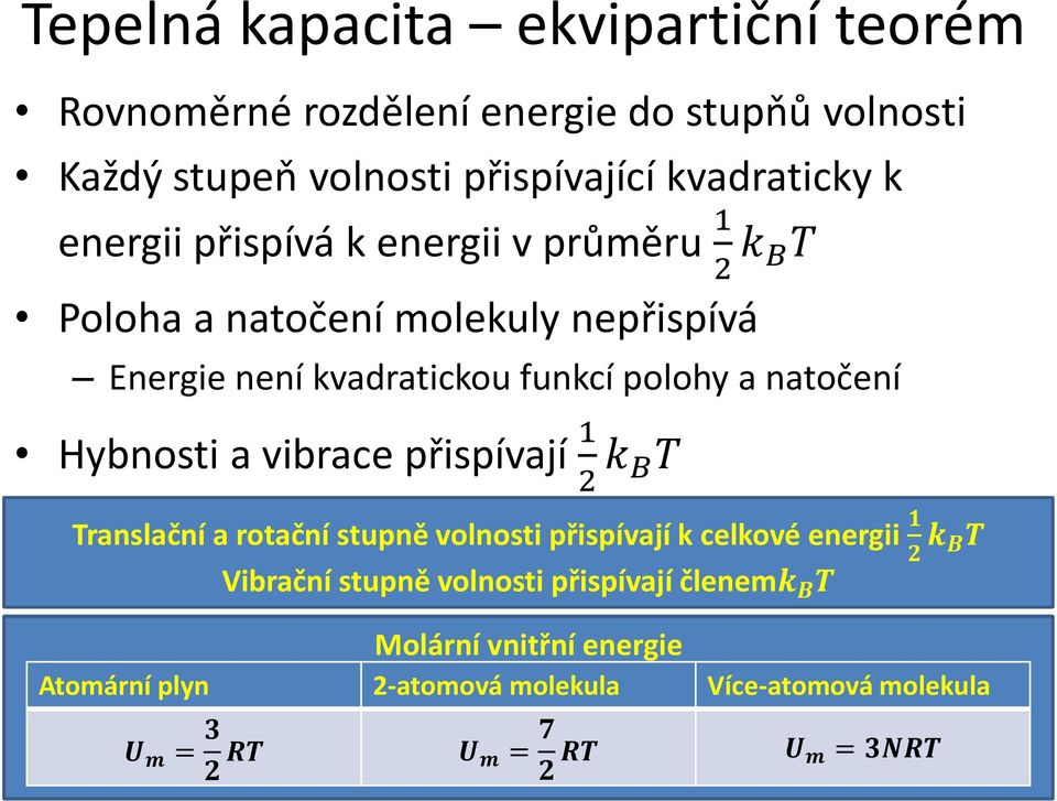 Hybnosti a vibrace přispívají 1 2 k BT Translační a rotační stupně volnosti přispívají k celkové energii 1 2 k BT Vibrační stupně