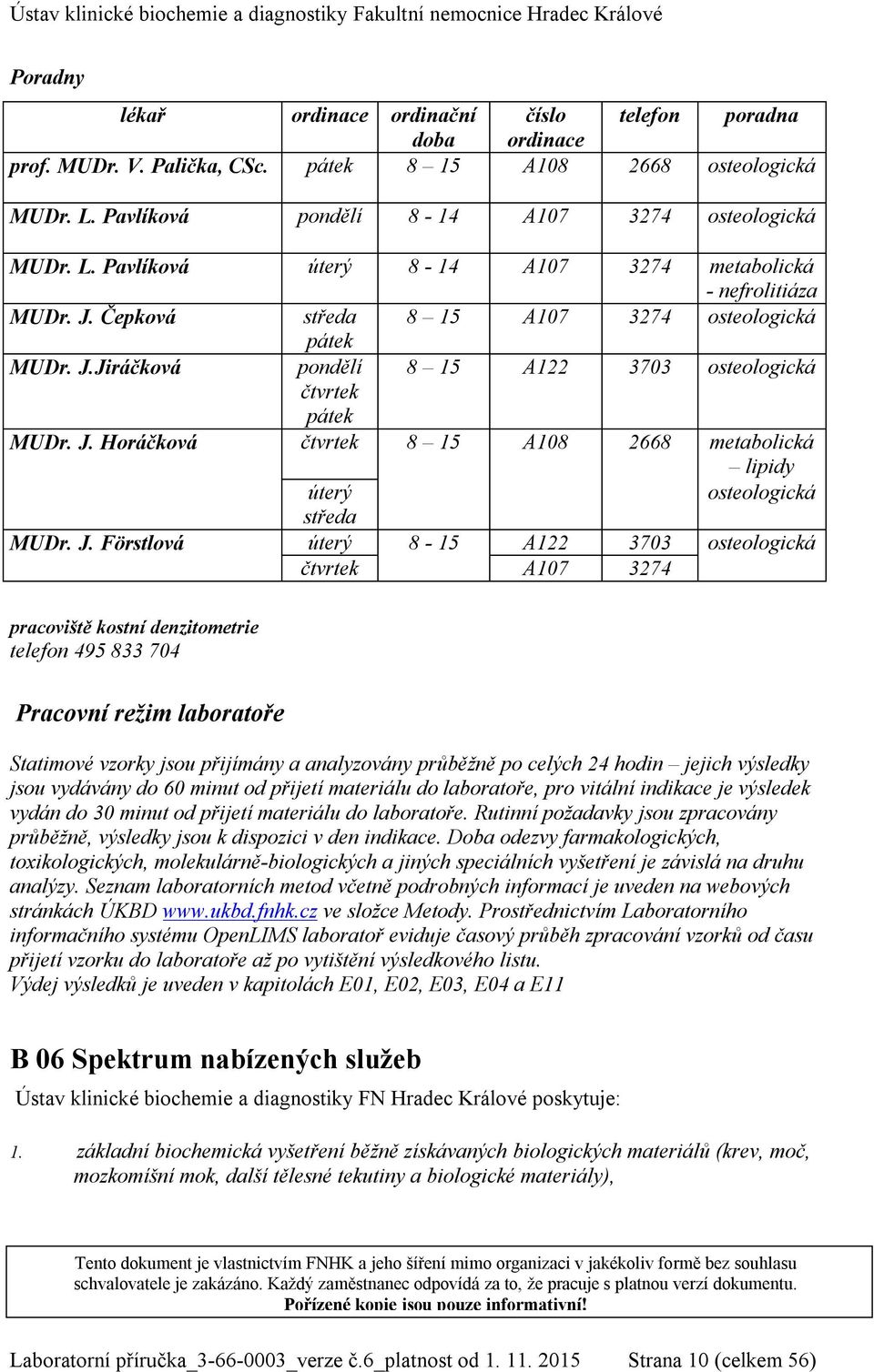 J. Horáčková čtvrtek 8 15 A108 2668 metabolická lipidy úterý osteologická středa MUDr. J.