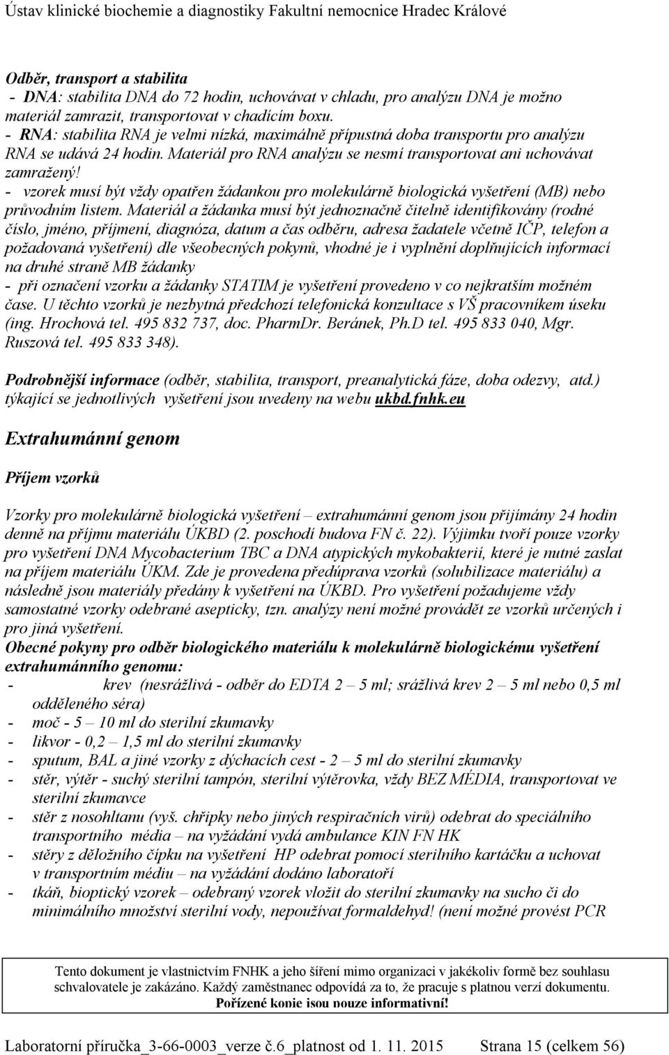 - vzorek musí být vždy opatřen žádankou pro molekulárně biologická vyšetření (MB) nebo průvodním listem.