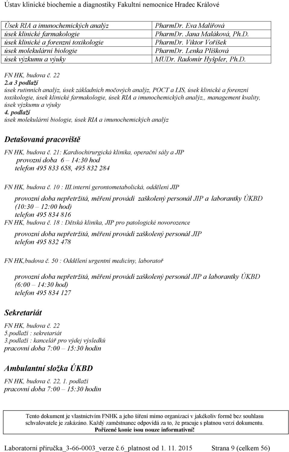 a 3 podlaží úsek rutinních analýz, úsek základních močových analýz, POCT a LIS, úsek klinické a forenzní toxikologie, úsek klinické farmakologie, úsek RIA a imunochemických analýz,, management